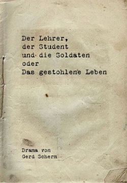Cover: Der Lehrer, der Student und die Soldaten oder Das gestohlene Leben - Gerd Scherm